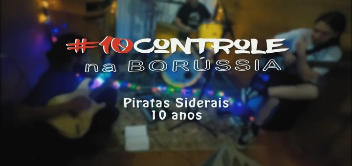 Capa do documentário "#10controle na Borússia - Piratas Siderais - 10 Anos!